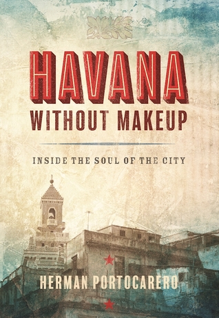 Havana without Makeup: Inside the Soul of the City