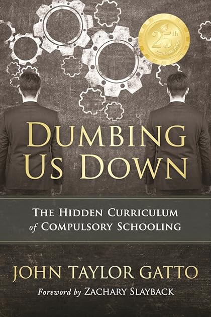 Dumbing Us Down - 25th Anniversary Edition: The Hidden Curriculum of Compulsory Schooling