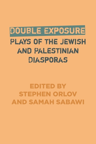Double Exposure: Plays of the Jewish and Palestinian Diasporas (Paperback)