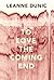 To Love the Coming End by Leanne Dunic
