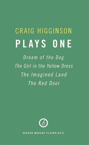 Craig Higginson: Three Plays: Dream of the Dog; The Girl in the Yellow Dress; The Imagined Land (Oberon Modern Playwrights)