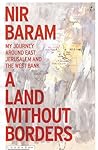 A Land Without Borders: My Journey Around East Jerusalem and the West Bank