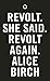 Revolt. She Said. Revolt Ag...