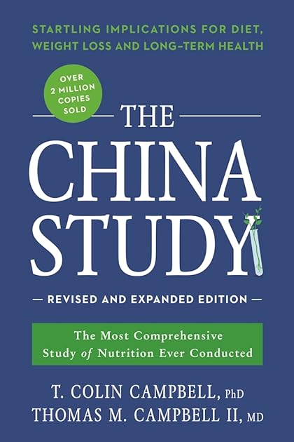 The China Study: The Most Comprehensive Study of Nutrition Ever Conducted and the Startling Implications for Diet, Weight Loss, and Long-Term Health
