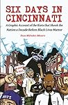 Six Days in Cincinnati: A Graphic Account of the Riots That Shook the Nation a Decade Before Black Lives Matter