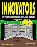 Innovators: The Stories Behind the People Who Shaped the World With 25 Projects