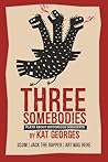 Three Somebodies by Kat Georges