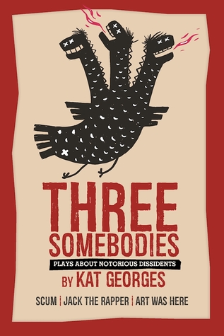 Three Somebodies: Plays about Notorious Dissidents: SCUM | Jack the Rapper | Art Was Here (Paperback)