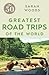 The 50 Greatest Road Trips by Sarah Woods