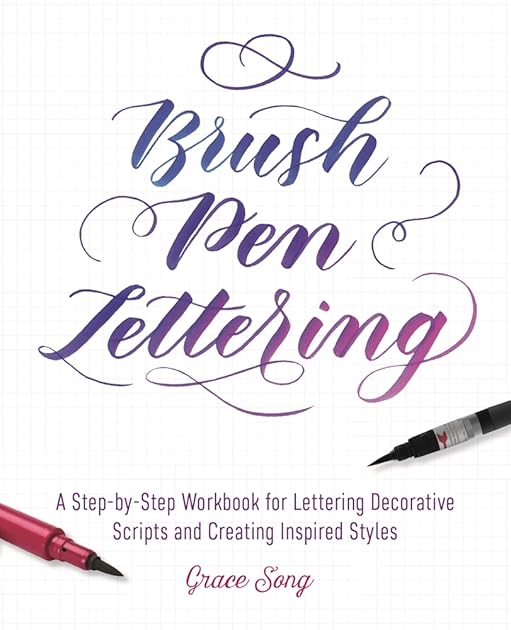 Brush Pen Lettering: A Step-by-Step Workbook for Learning Decorative Scripts and Creating Inspired Styles (Hand-Lettering & Calligraphy Practice)