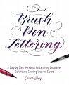 Brush Pen Lettering: A Step-by-Step Workbook for Learning Decorative Scripts and Creating Inspired Styles (Hand-Lettering & Calligraphy Practice)