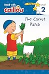 Caillou: The Carrot Patch - Read with Caillou, Level 2