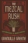 The Mezcal Rush: Explorations in Agave Country The Mezcal Rush: Explorations in Agave Country