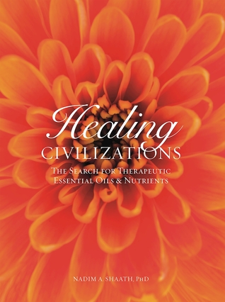 Healing Civilizations: The Search for Therapeutic Essential Oils & Nutrients