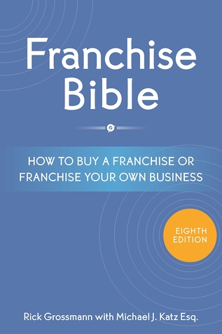Franchise Bible: How to Buy a Franchise or Franchise Your Own Business