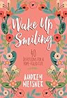Wake Up Smiling: 40 Devotions for a Hope-Filled Life
