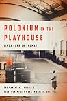 Polonium in the Playhouse: The Manhattan Project’s Secret Chemistry Work in Dayton, Ohio