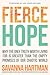 Fierce Hope: Why the Only Truth Worth Living for is Greater Than the Empty Promises of Our Chaotic World