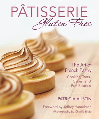 Pâtisserie Gluten Free: The Art of French Pastry: Cookies, Tarts, Cakes, and Puff Pastries (Hardcover)