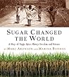 Sugar Changed the World by Marc Aronson