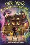 The Girl Who Could Not Dream by Sarah Beth Durst The Girl Who Could Not Dream by Sarah Beth Durst
