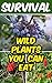 Survival: Wild Plants You Can Eat