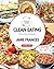 Clean Eating: 3 Weeks of Clean Eating Recipes (Clean Eating, Clean Eating Cookbook, Clean Eating Recipes, Clean Eating Diet, Healthy Recipes, For Living Wellness and Weigh los)