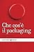 Che cos'è il packaging (Le bussole Vol. 497) (Italian Edition)