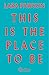 This Is the Place to Be by Lara Pawson