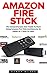 Amazon Fire Stick: The Comprehensive User Guide To Start Using Amazon Fire Stick And Become An Expert In 1 Hour Or Less! (Streaming Devices, Amazon Fire TV Stick User Guide, How To Use Fire Stick)