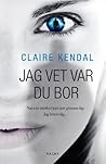 Jag vet var du bor by Claire Kendal