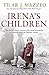 Irena's Children by Tilar J. Mazzeo Irena's Children by Tilar J. Mazzeo