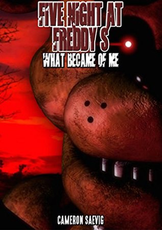 FIVE NIGHT AT FREDDY'S : WHAT BECAME OF ME (AN UN-OFFICIAL FIVE NIGHT AT FREDDY'S STORY)