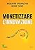 Monetizzare l’innovazione: Come progettare il prodotto attorno al prezzo (Italian Edition)