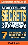 Storytelling Secrets for Successful Speeches: 7 strategies for telling stories people love Storytelling Secrets for Successful Speeches: 7 strategies for telling stories people love
