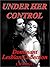 Under Her Control: 4 Lesbian Dominant Submissive BDSM Encounters