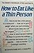 How to Eat Like a Thin Person: The Dieter's Handbook of Do's and Don'ts