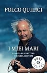 I miei mari: Una vita di avventure, incontri, scoperte I miei mari: Una vita di avventure, incontri, scoperte