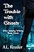 The Trouble With Ghosts (He...