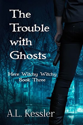 The Trouble With Ghosts (Here Witchy Witchy, #3)