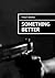 Something Better