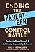 Ending the Parent-Teen Control Battle: Resolve the Power Struggle and Build Trust, Responsibility, and Respect