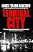 TERMINAL CITY by James Ferron Anderson