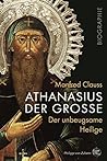 Athanasius der Große: Der unbeugsame Heilige (German Edition)
