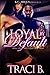 Loyal by Default by Traci B