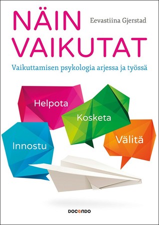 Näin vaikutat Vaikuttamisen psykologia arjessa ja työssä