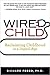 Wired Child: Reclaiming Childhood in a Digital Age