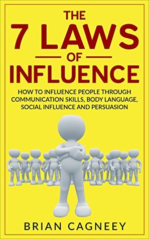 Influence: The 7 Laws of Influence: How To Influence People Through Communication Skills, Body Language, Social Influence and Persuasion (7 Laws, influence persuasion)