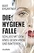 Die Hygienefalle: Schluss mit dem Krieg gegen Viren und Bakterien (German Edition)