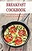 Breakfast Cookbook: Fast and Easy Breakfast Recipes Inspired by The Mediterranean Diet